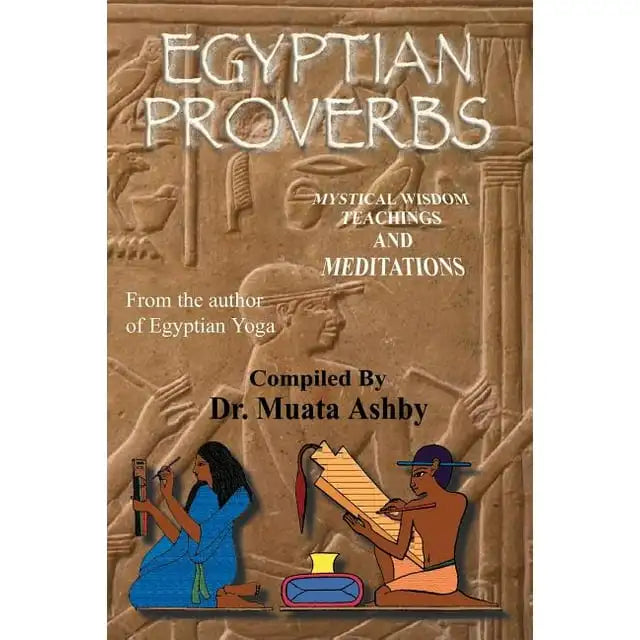 Egyptian Proverbs: collection of -Ancient Egyptian Proverbs and Wisdom Teachings
